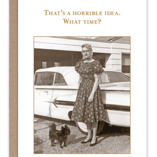 That's A Horrible Idea. What Time? Humor Card